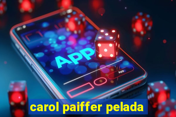 carol paiffer pelada